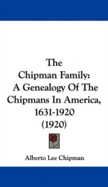 the chipman family a genealogy of the chipmans in america 1631 1920_cover