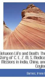between life and death the story of c e z m s medical missions in india_cover