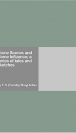 Home Scenes and Home Influence; a series of tales and sketches_cover