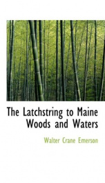 the latchstring to maine woods and waters_cover