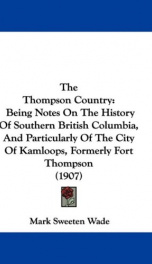 the thompson country being notes on the history of southern british columbia_cover