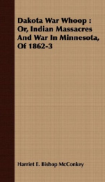 dakota war whoop or indian massacres and war in minnesota of 1862 3_cover