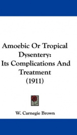 amoebic or tropical dysentery its complications and treatment_cover