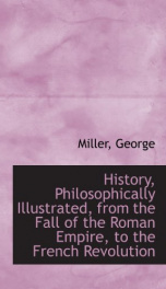 history philosophically illustrated from the fall of the roman empire to the_cover