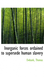 inorganic forces ordained to supersede human slavery_cover