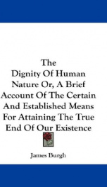 the dignity of human nature or a brief account of the certain and established_cover