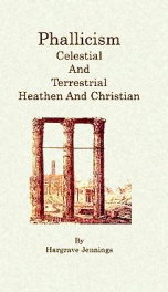 phallicism celestial and terrestrial heathen and christian its connexion with_cover