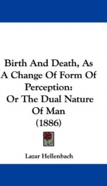 birth and death as a change of form of perception or the dual nature of man_cover