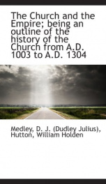 The Church and the Empire, Being an Outline of the History of the Church from A.D. 1003 to A.D. 1304_cover