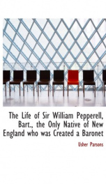 the life of sir william pepperell bart the only native of new england who was_cover