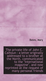 the private life of john c calhoun a letter originally addressed to a brother_cover