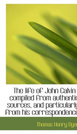 the life of john calvin compiled from authentic sources and particularly from_cover