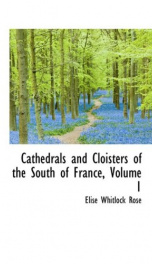 Cathedrals and Cloisters of the South of France, Volume 1_cover