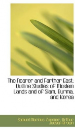the nearer and farther east outline studies of moslem lands and of siam burma_cover