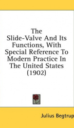 the slide valve and its functions with special reference to modern practice in_cover