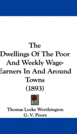 the dwellings of the poor and weekly wage earners in and around towns_cover