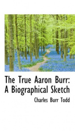 the true aaron burr a biographical sketch_cover