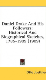 daniel drake and his followers historical and biographical sketches 1785 1909_cover