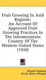 fruit growing in arid regions an account of approved fruit growing practices in_cover