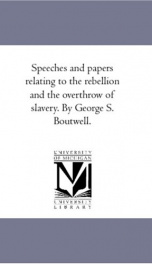speeches and papers relating to the rebellion and the overthrow of slavery_cover