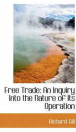 free trade an inquiry into the nature of its operation_cover