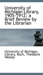 university of michigan library 1905 1912 a brief review by the librarian_cover