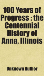100 years of progress the centennial history of anna illinois_cover