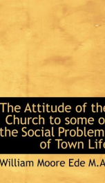 the attitude of the church to some of the social problems of town life_cover