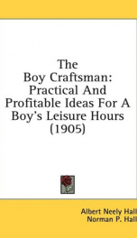 the boy craftsman practical and profitable ideas for a boys leisure hours_cover