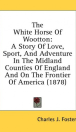 the white horse of wootton a story of love sport and adventure in the midland_cover