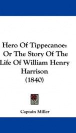 hero of tippecanoe or the story of the life of william henry harrison_cover