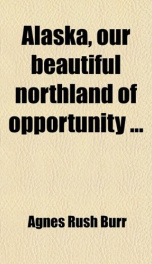 alaska our beautiful northland of opportunity_cover