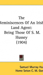 the reminiscences of an irish land agent being those of s m hussey_cover