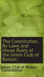 the constitution by laws and house rules of the union club of boston_cover