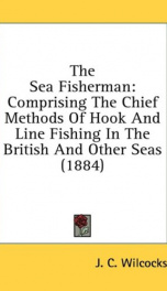 the sea fisherman comprising the chief methods of hook and line fishing in the_cover