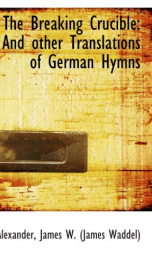 the breaking crucible and other translations of german hymns_cover