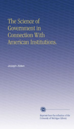 the science of government in connection with american institutions_cover