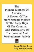 the pioneer mothers of america a record of the more notable women of the early_cover