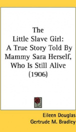 the little slave girl a true story told by mammy sara herself who is still a_cover