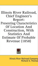 illinois river railroad chief engineers report presenting characteristics of_cover