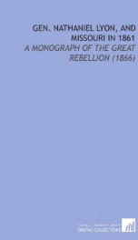 gen nathaniel lyon and missouri in 1861 a monograph of the great rebellion_cover