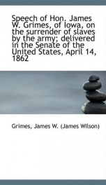 speech of hon james w grimes of iowa on the surrender of slaves by the army_cover