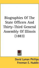 biographies of the state officers and thirty third general assembly of illinois_cover