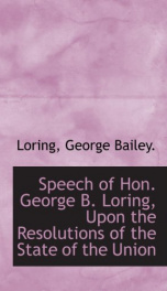 speech of hon george b loring upon the resolutions of the state of the union_cover