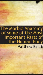 the morbid anatomy of some of the most important parts of the human body_cover