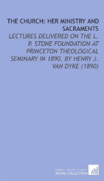 the church her ministry and sacraments lectures delivered on the l p stone_cover