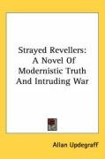 strayed revellers a novel of modernistic truth and intruding war_cover