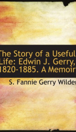 the story of a useful life edwin j gerry 1820 1885 a memoir_cover