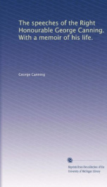 the speeches of the right honourable george canning with a memoir of his life_cover