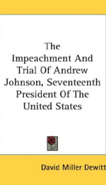 the impeachment and trial of andrew johnson seventeenth president of the united_cover